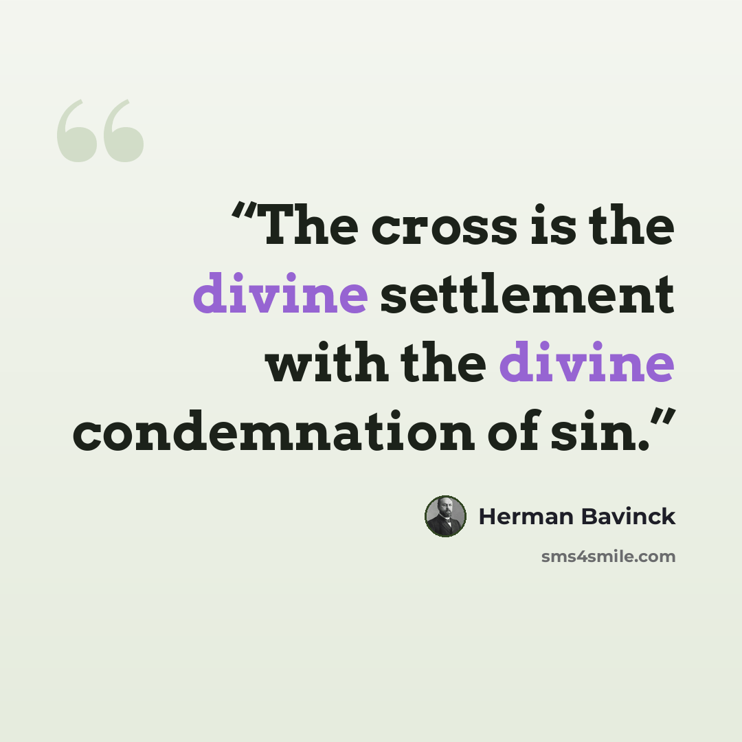 “The cross is the divine settlement with the divine condemnation of sin.” quote by Herman Bavinck