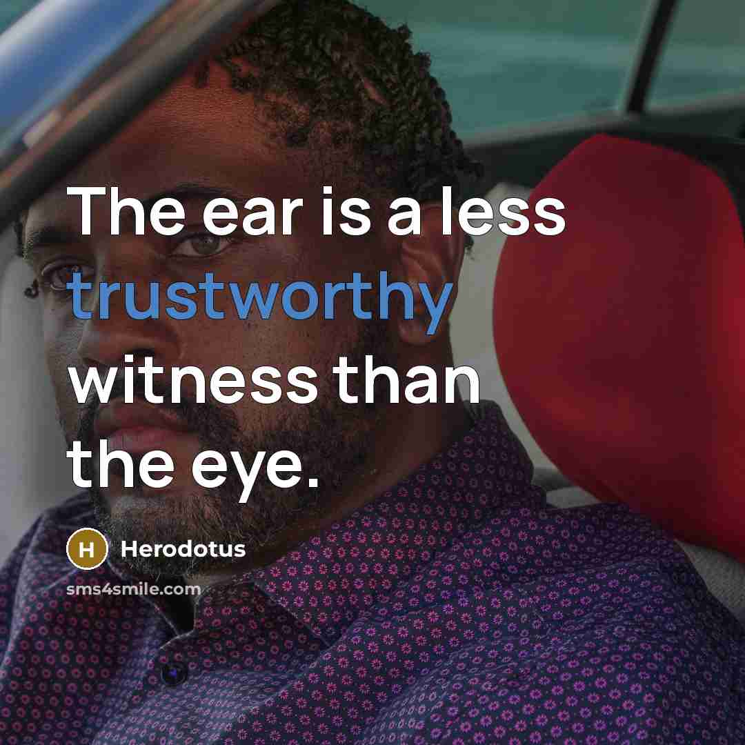 “The ear is a less trustworthy witness than the eye.” quote by Herodotus