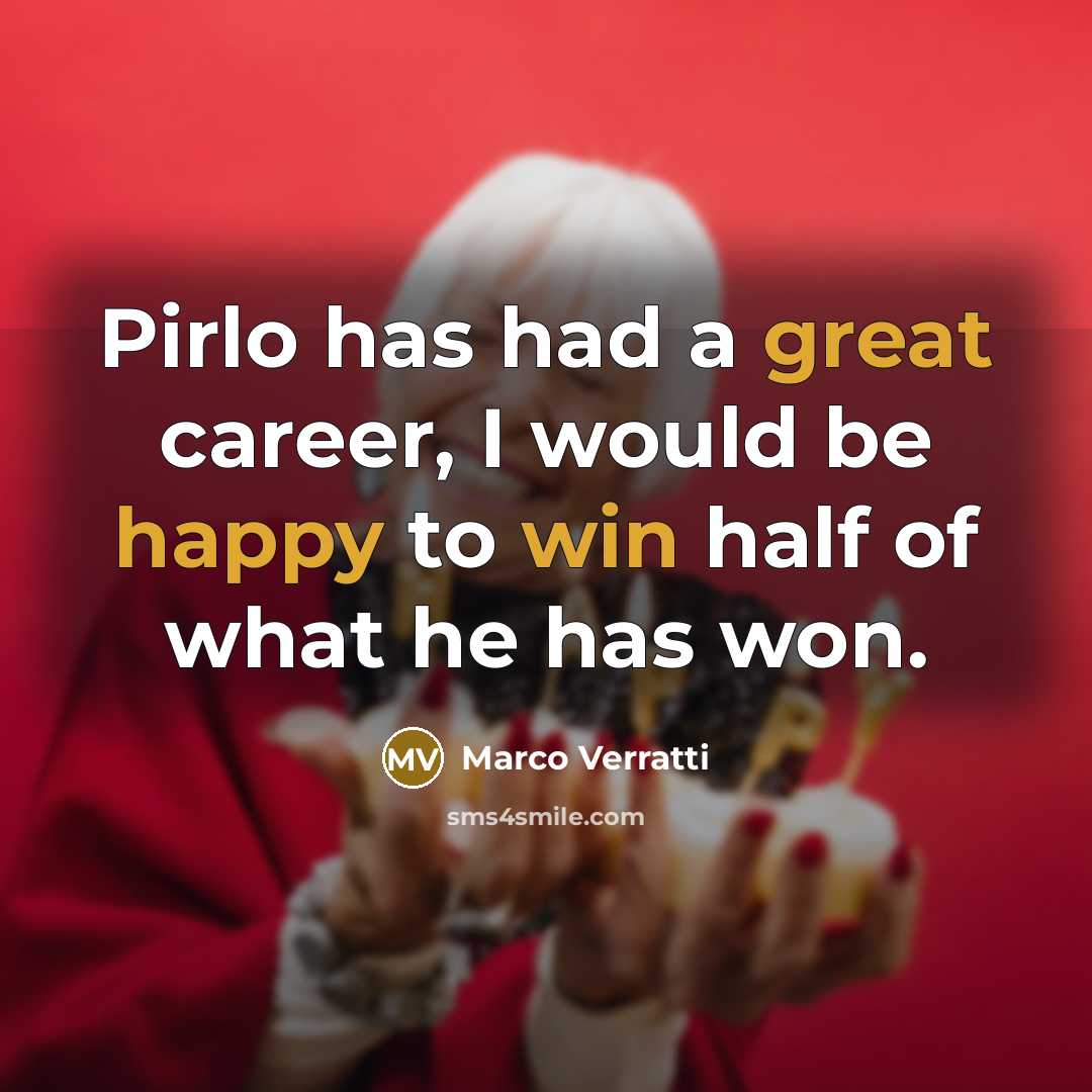 “Pirlo has had a great career, I would be happy to win half of what he has won.” quote by Marco Verratti