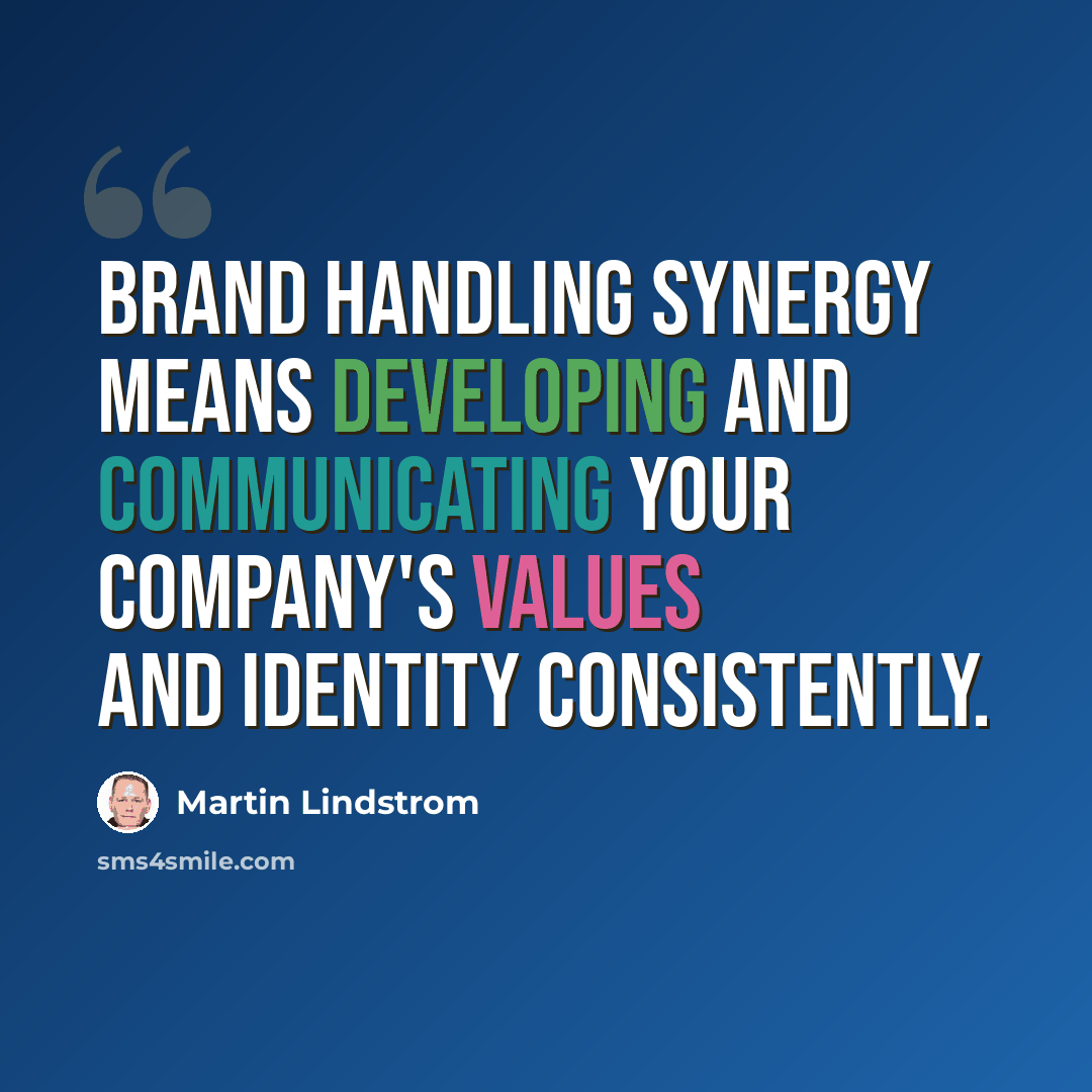 “Brand handling synergy means developing and communicating your company's values and identity consistently.” quote by Martin Lindstrom