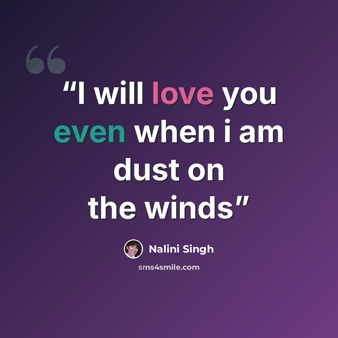 “I will love you even when i am dust on the winds” quote by Nalini Singh