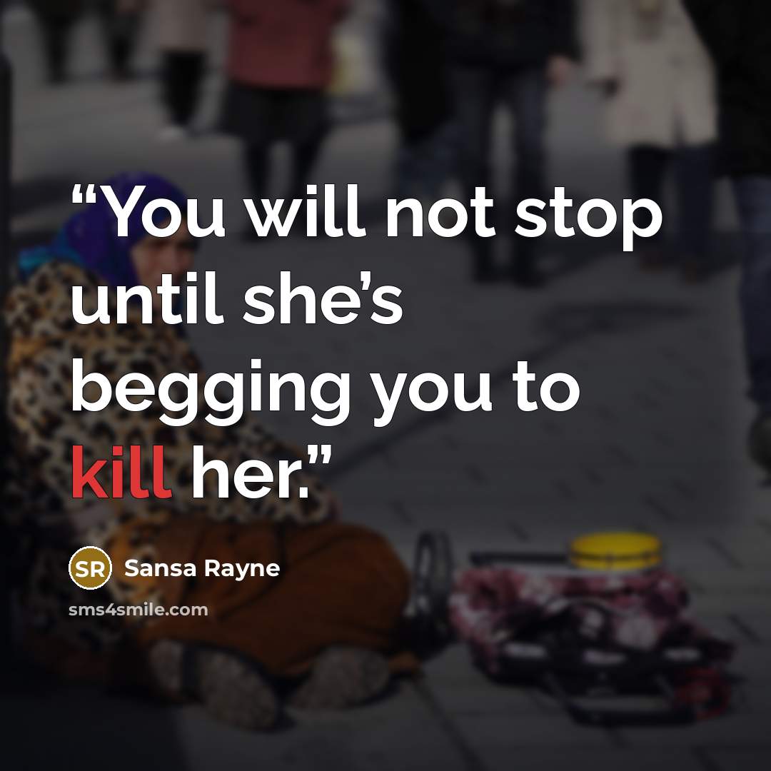 “You will not stop until she’s begging you to kill her.” quote by Sansa Rayne
