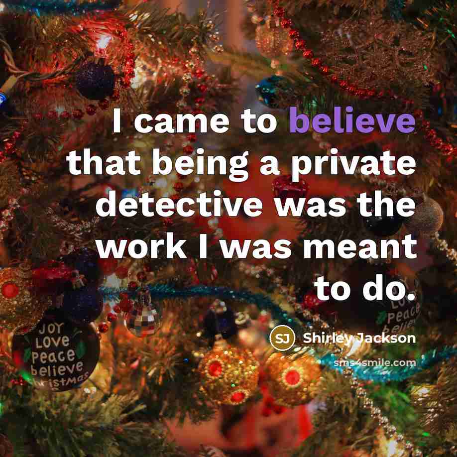“I came to believe that being a private detective was the work I was meant to do.” quote by Shirley Jackson