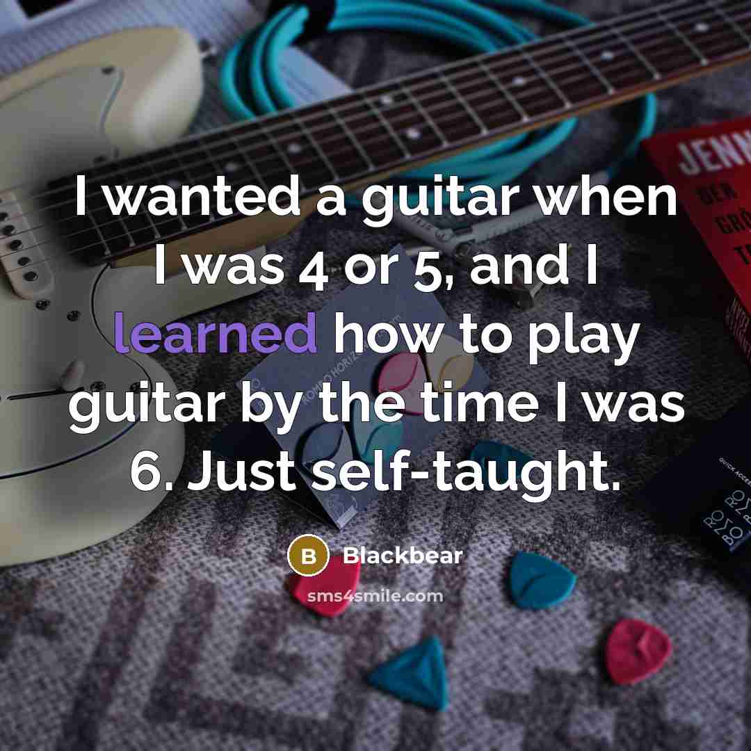 “I wanted a guitar when I was 4 or 5, and I learned how to play guitar by the time I was 6. Just self-taught.” quote by Blackbear