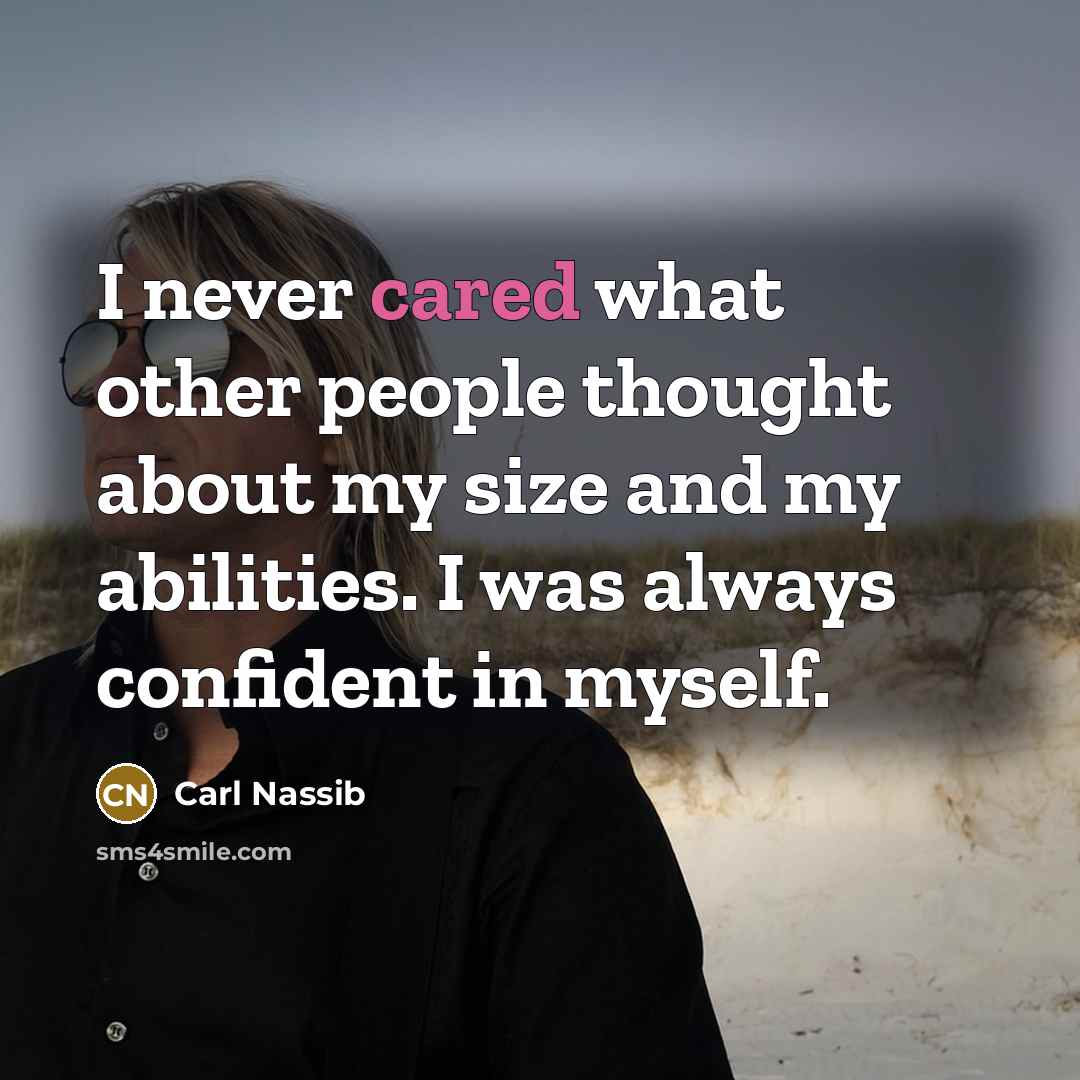 “I never cared what other people thought about my size and my abilities. I was always confident in myself.” quote by Carl Nassib