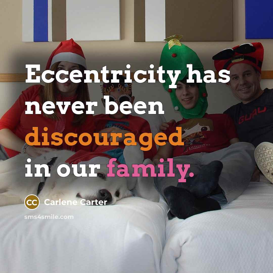 “Eccentricity has never been discouraged in our family.” quote by Carlene Carter
