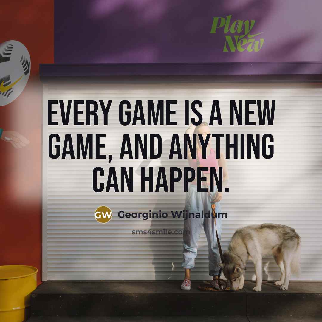 “Every game is a new game, and anything can happen.” quote by Georginio Wijnaldum