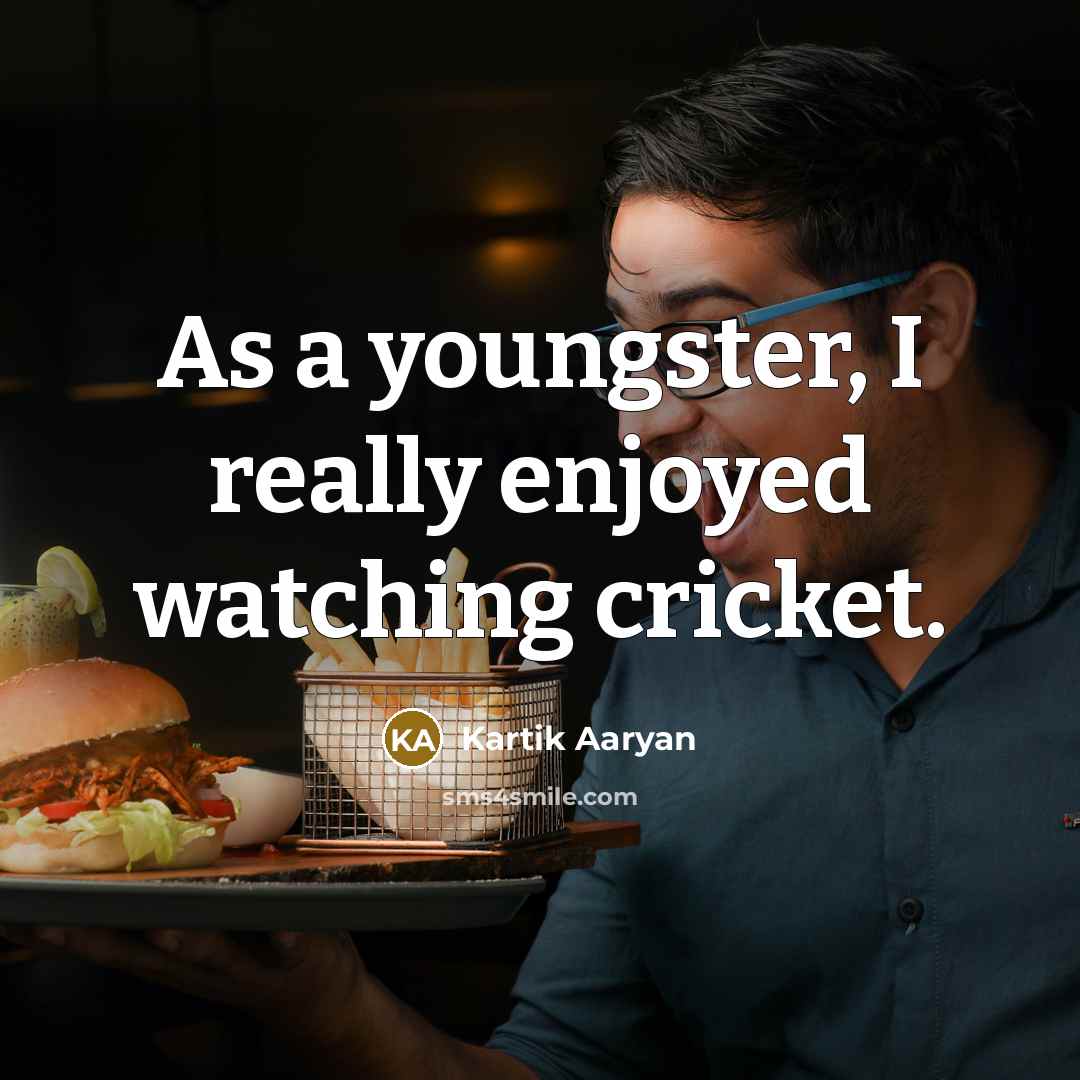 “As a youngster, I really enjoyed watching cricket.” quote by Kartik Aaryan