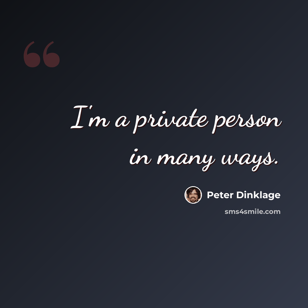 “I'm a private person in many ways.” quote by Peter Dinklage