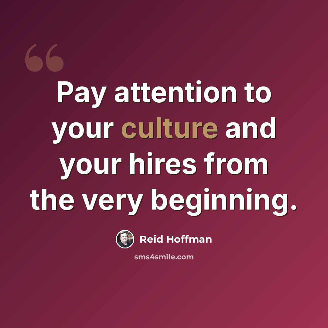 “Pay attention to your culture and your hires from the very beginning.” quote by Reid Hoffman