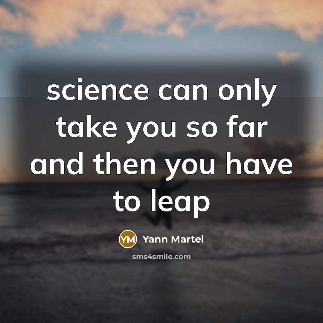 “science can only take you so far and then you have to leap” quote by Yann Martel