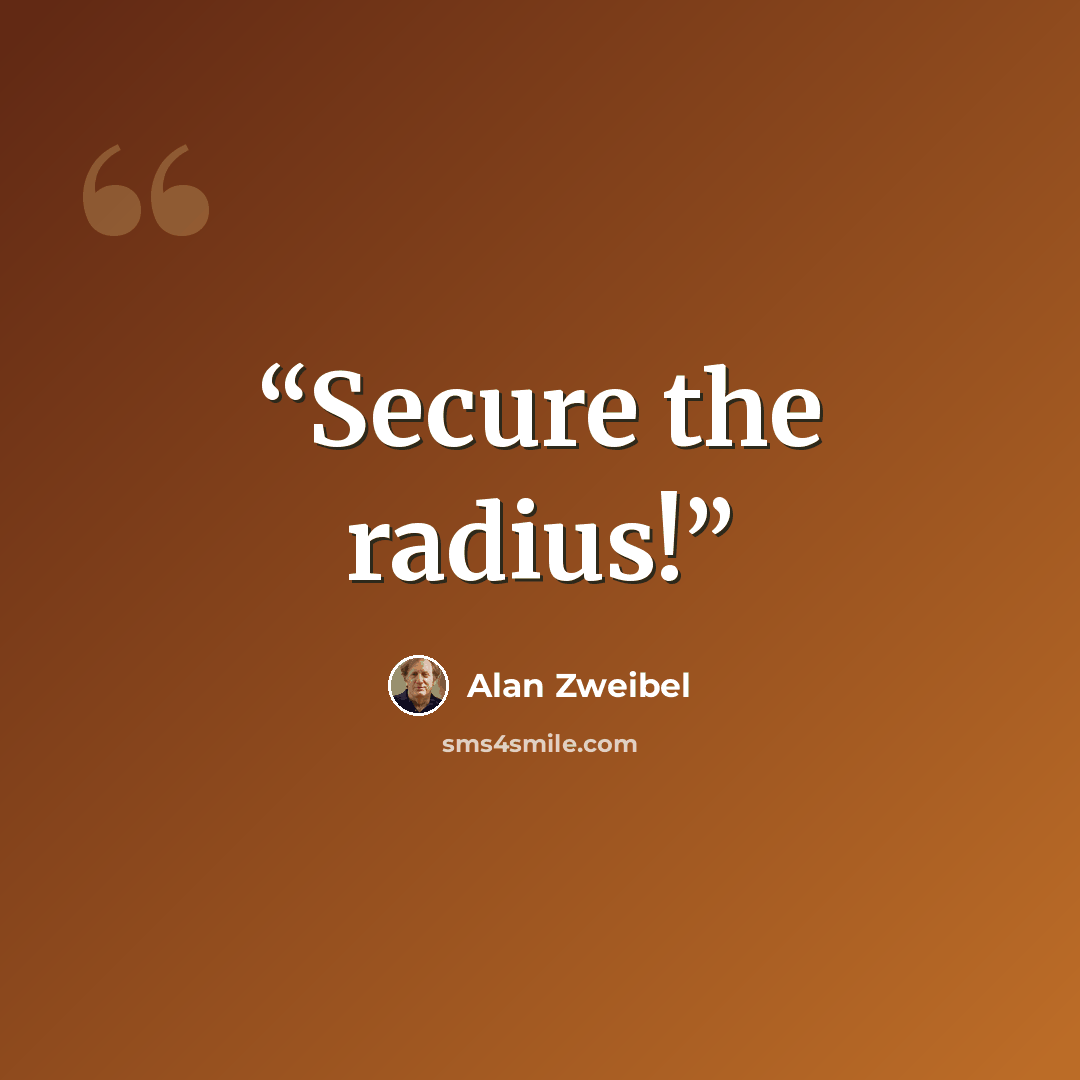 “Secure the radius!” quote by Alan Zweibel