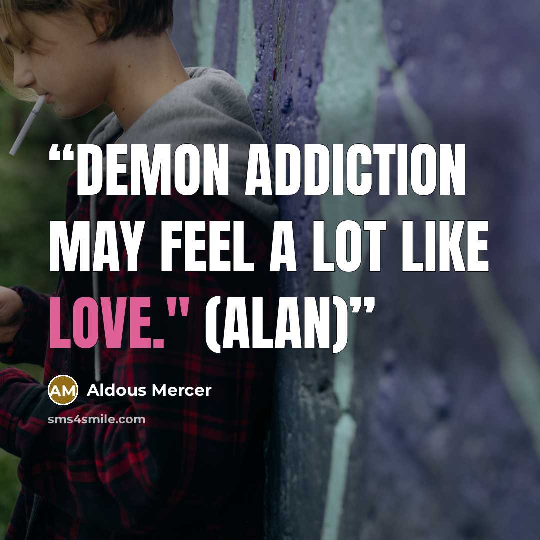 “Demon addiction may feel a lot like love." (Alan)” quote by Aldous Mercer