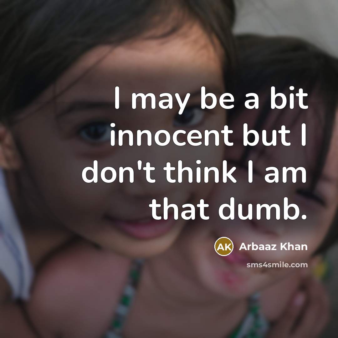 “I may be a bit innocent but I don't think I am that dumb.” quote by Arbaaz Khan