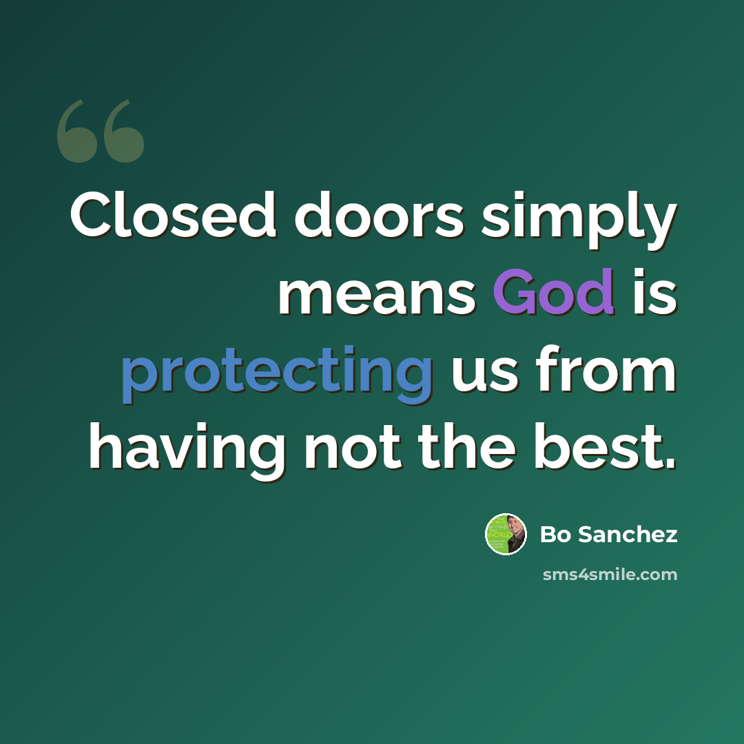 “Closed doors simply means God is protecting us from having not the best.” quote by Bo Sanchez