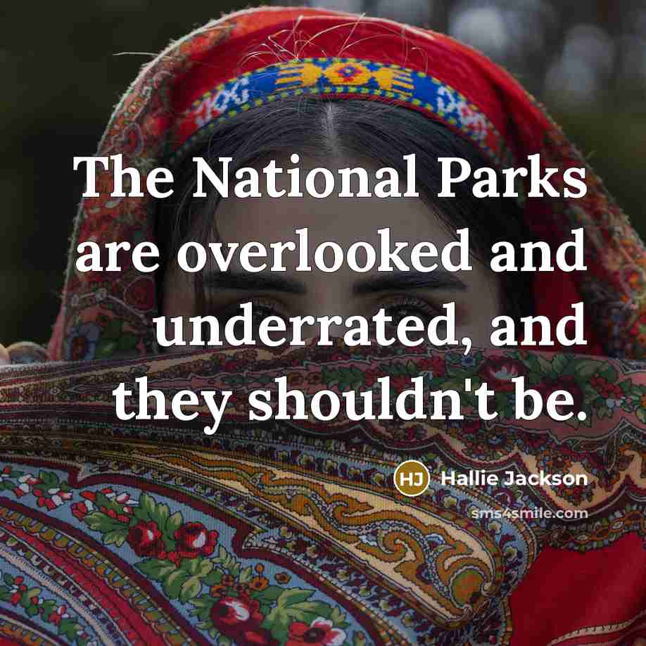 “The National Parks are overlooked and underrated, and they shouldn't be.” quote by Hallie Jackson
