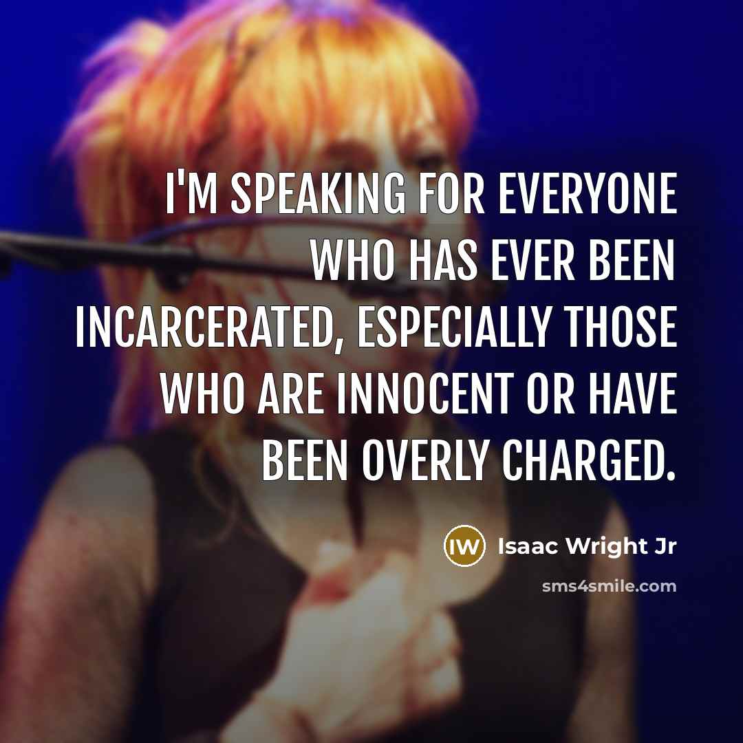 “I'm speaking for everyone who has ever been incarcerated, especially those who are innocent or have been overly charged.” quote by Isaac Wright Jr