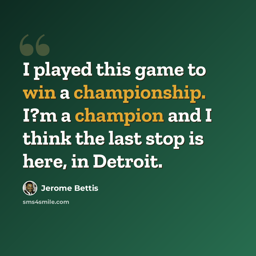 “I played this game to win a championship. I?m a champion and I think the last stop is here, in Detroit.” quote by Jerome Bettis