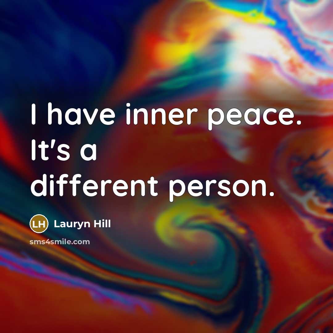“I have inner peace. It's a different person.” quote by Lauryn Hill