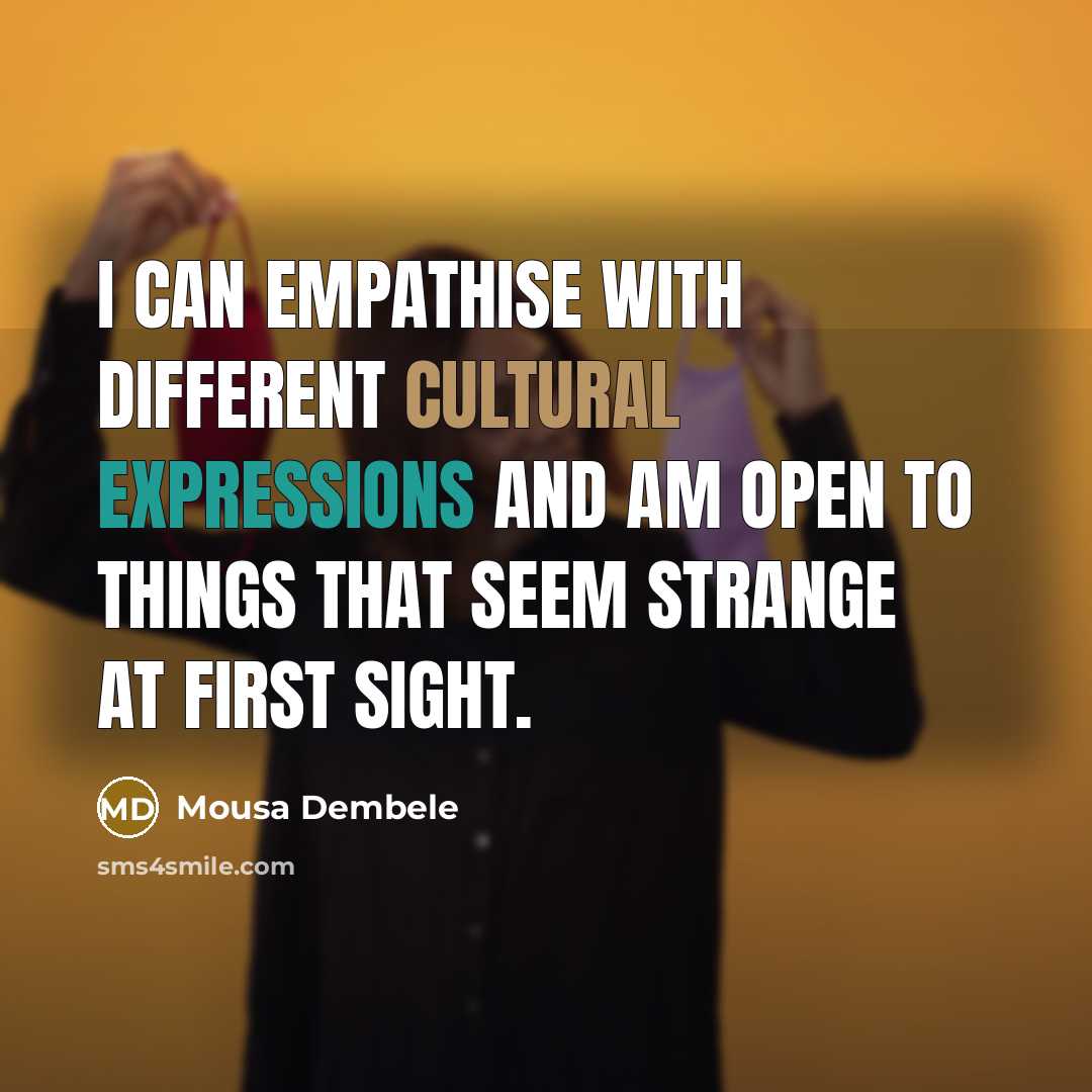 “I can empathise with different cultural expressions and am open to things that seem strange at first sight.” quote by Mousa Dembele