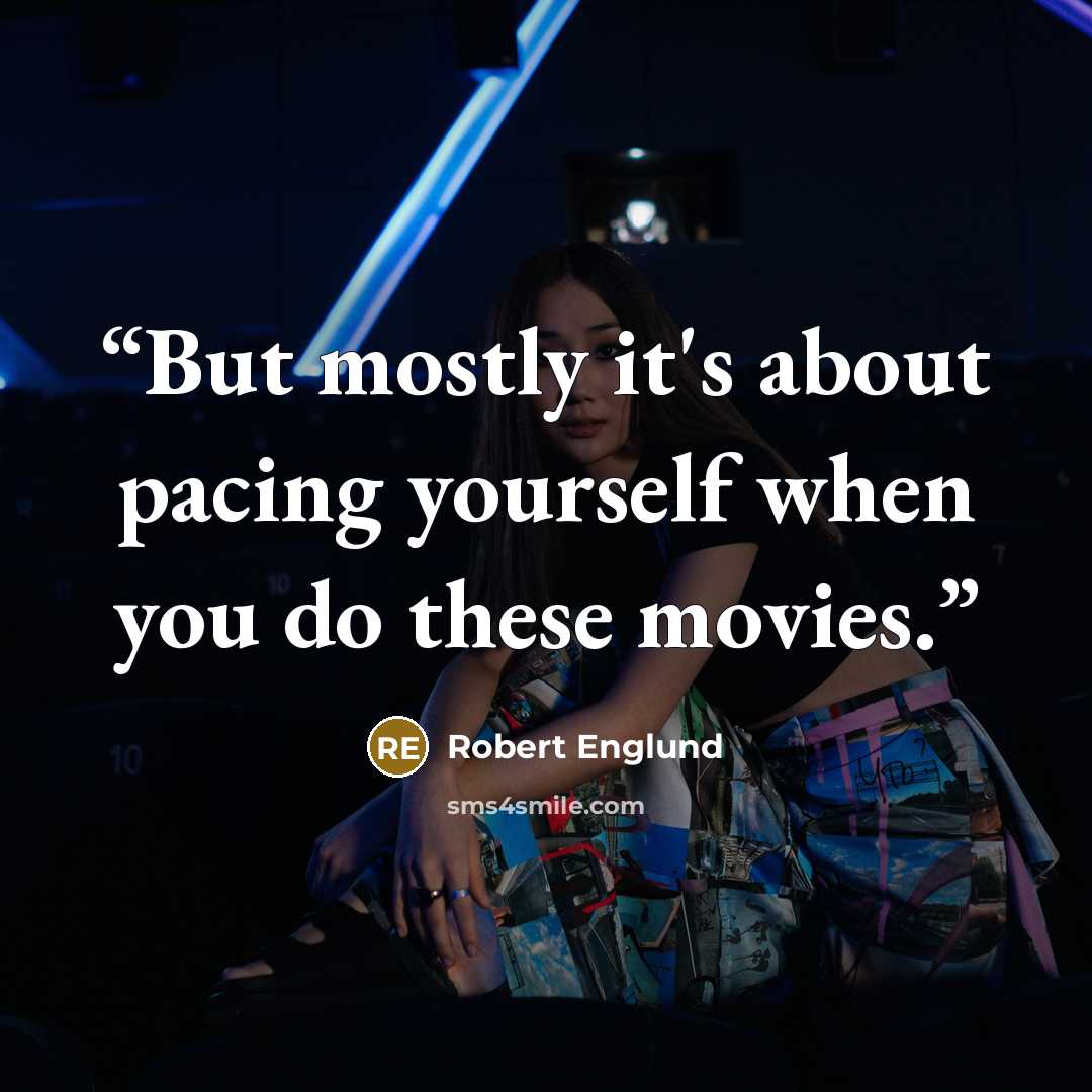 “But mostly it's about pacing yourself when you do these movies.” quote by Robert Englund