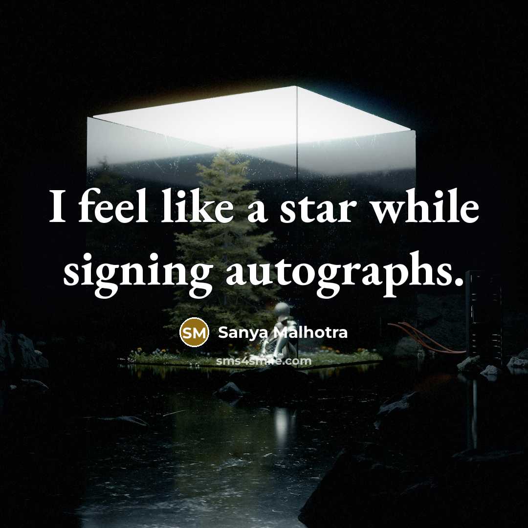 “I feel like a star while signing autographs.” quote by Sanya Malhotra