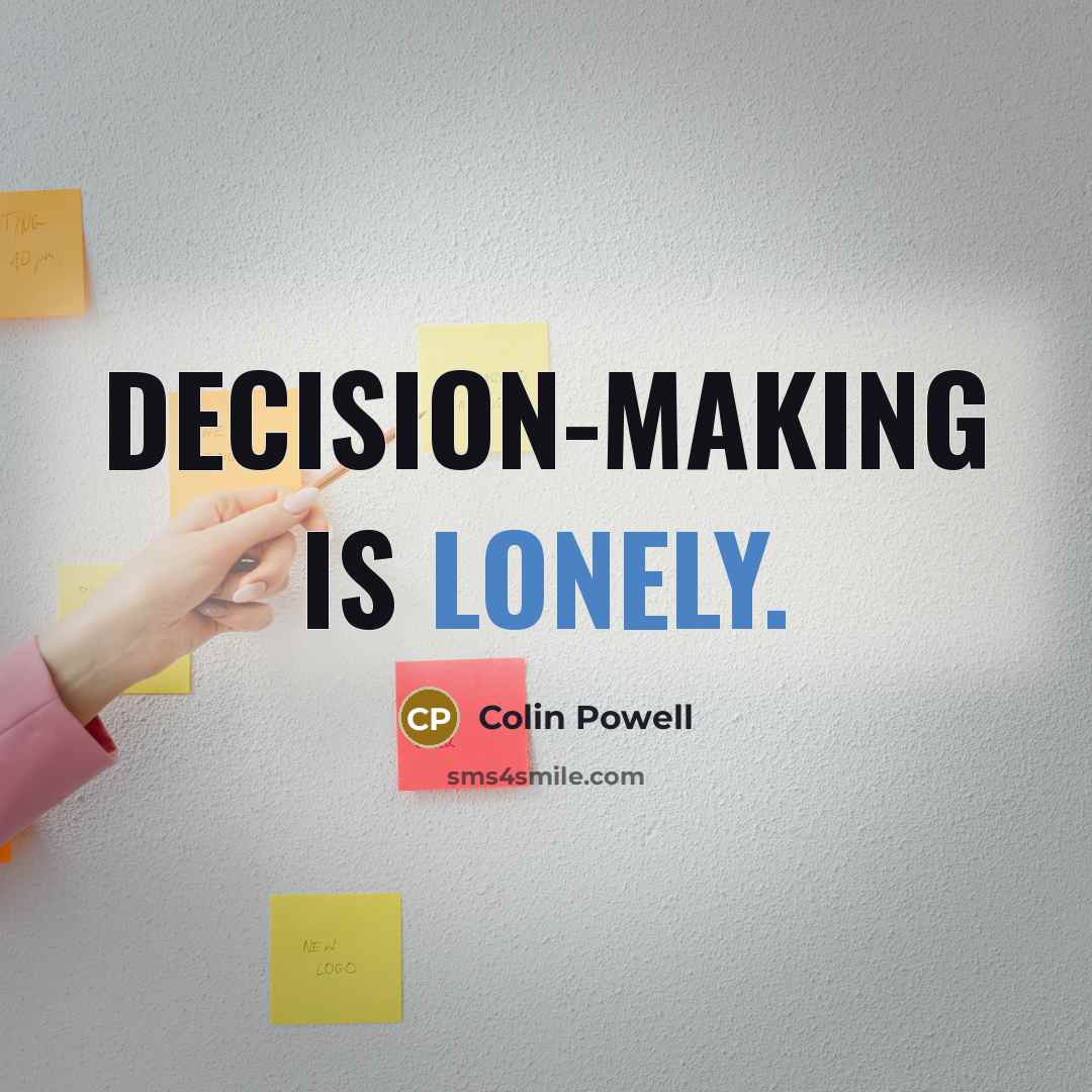“Decision-making is lonely.” quote by Colin Powell