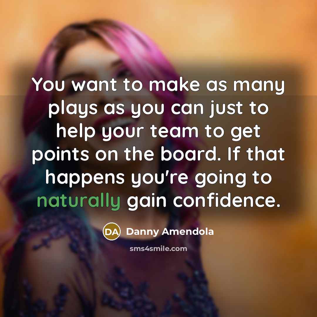 “You want to make as many plays as you can just to help your team to get points on the board. If that happens you're going to naturally gain confidence.” quote by Danny Amendola