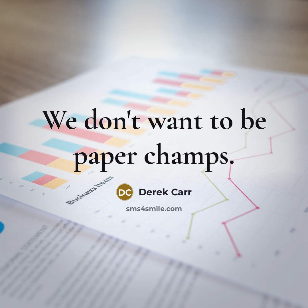 “We don't want to be paper champs.” quote by Derek Carr