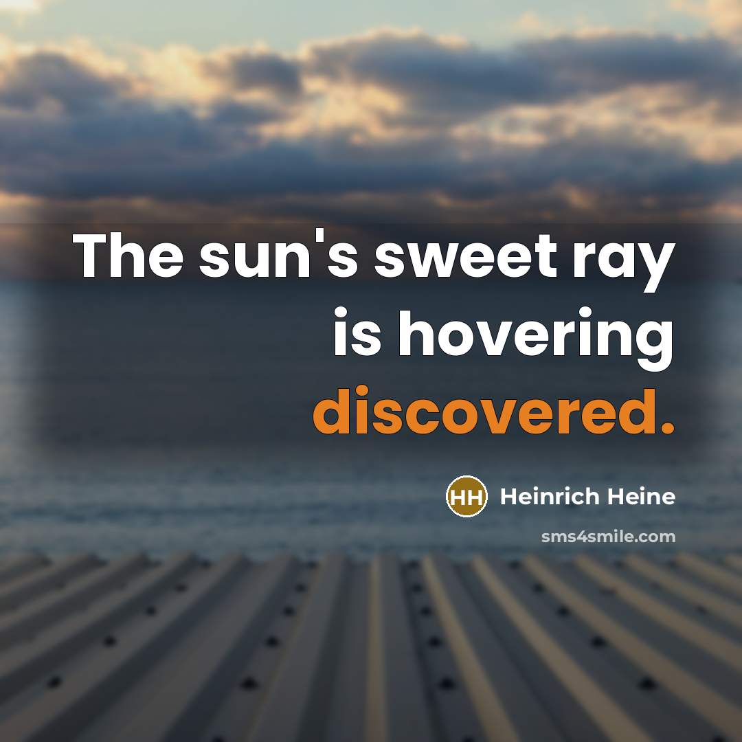 “The sun's sweet ray is hovering discovered.” quote by Heinrich Heine