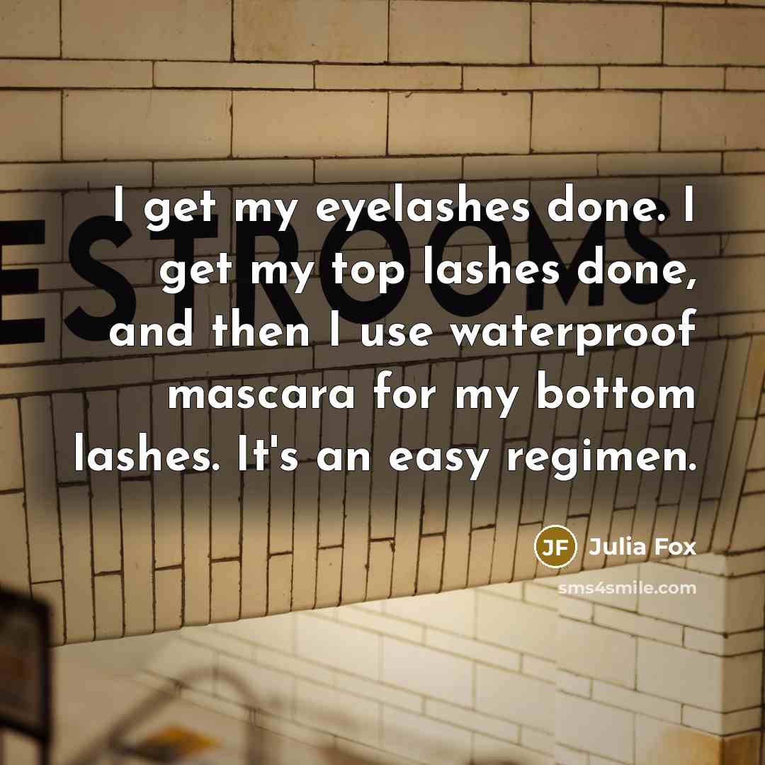 “I get my eyelashes done. I get my top lashes done, and then I use waterproof mascara for my bottom lashes. It's an easy regimen.” quote by Julia Fox