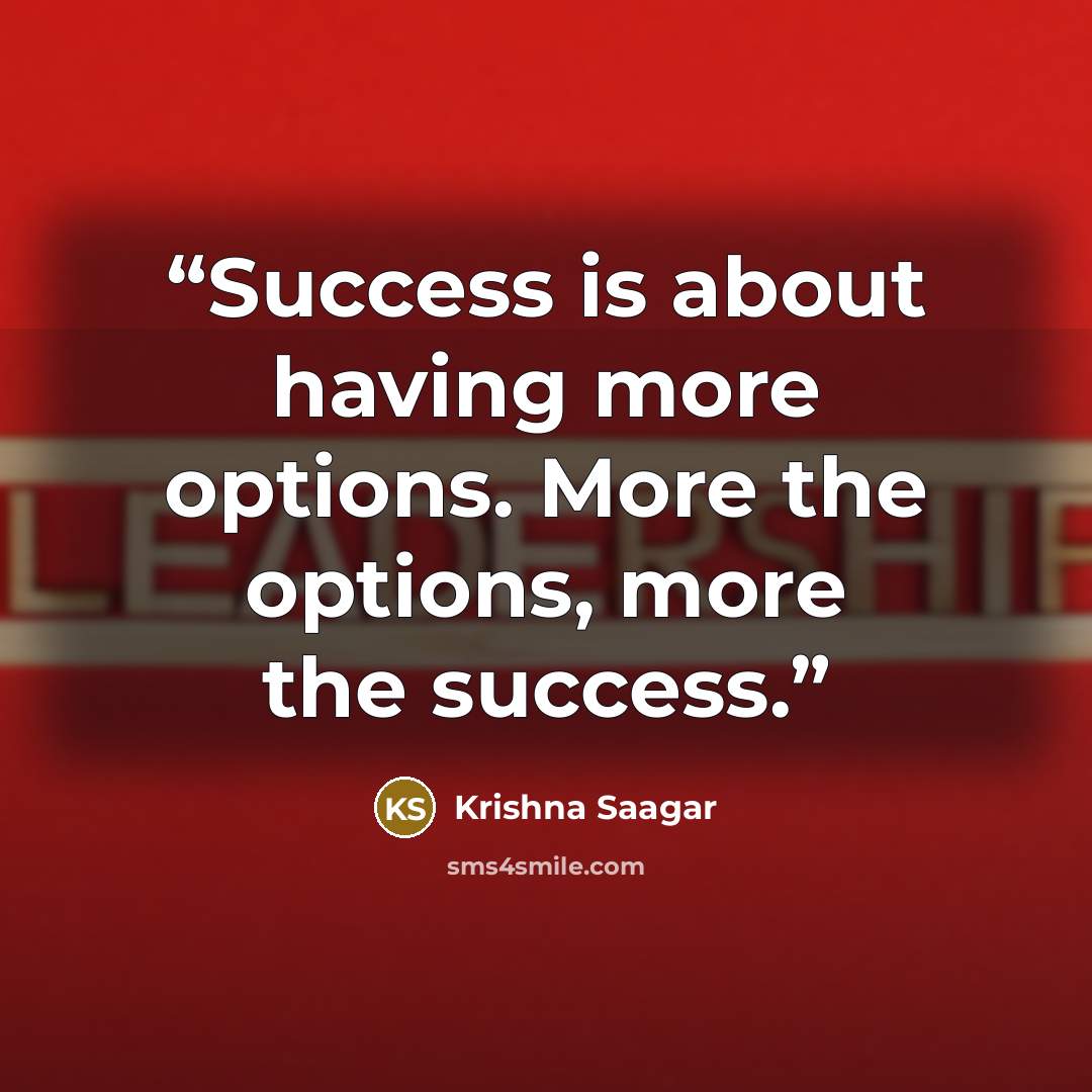“Success is about having more options. More the options, more the success.” quote by Krishna Saagar