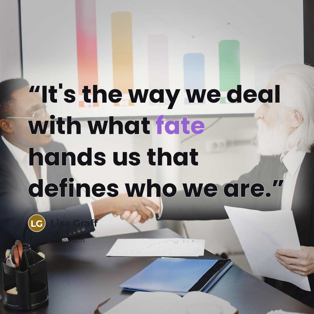 “It's the way we deal with what fate hands us that defines who we are.” quote by Lisa Graff