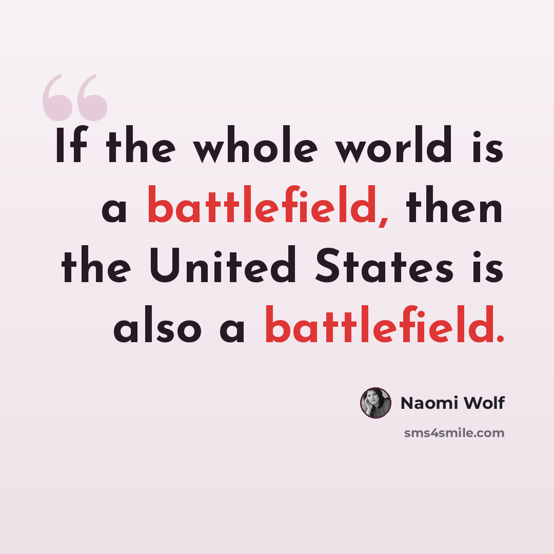 “If the whole world is a battlefield, then the United States is also a battlefield.” quote by Naomi Wolf