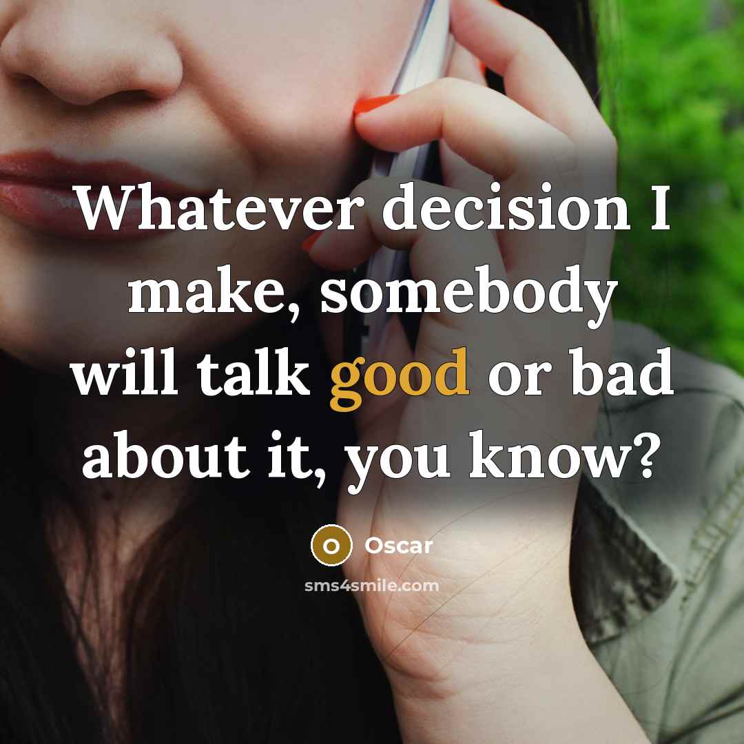 “Whatever decision I make, somebody will talk good or bad about it, you know?” quote by Oscar