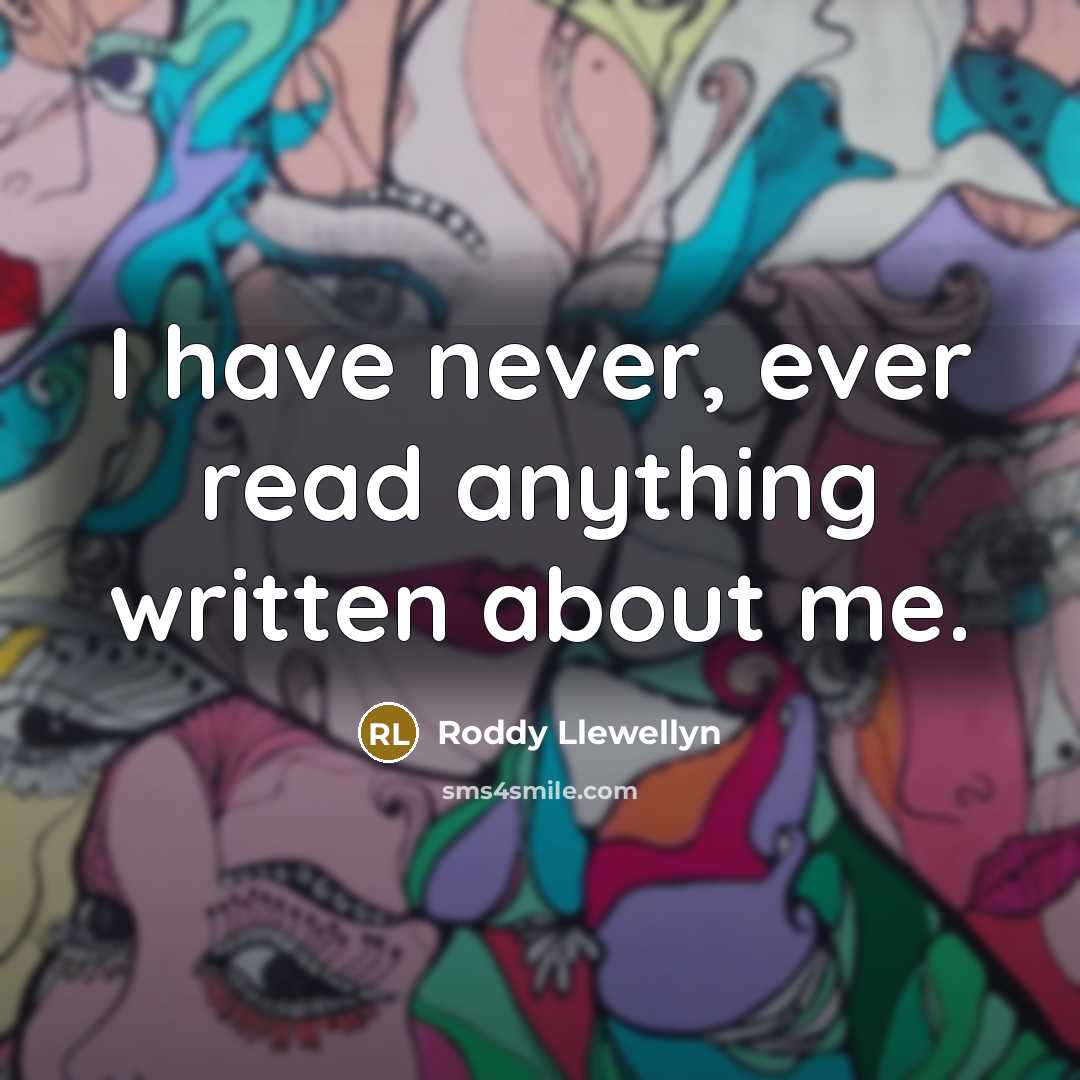 “I have never, ever read anything written about me.” quote by Roddy Llewellyn