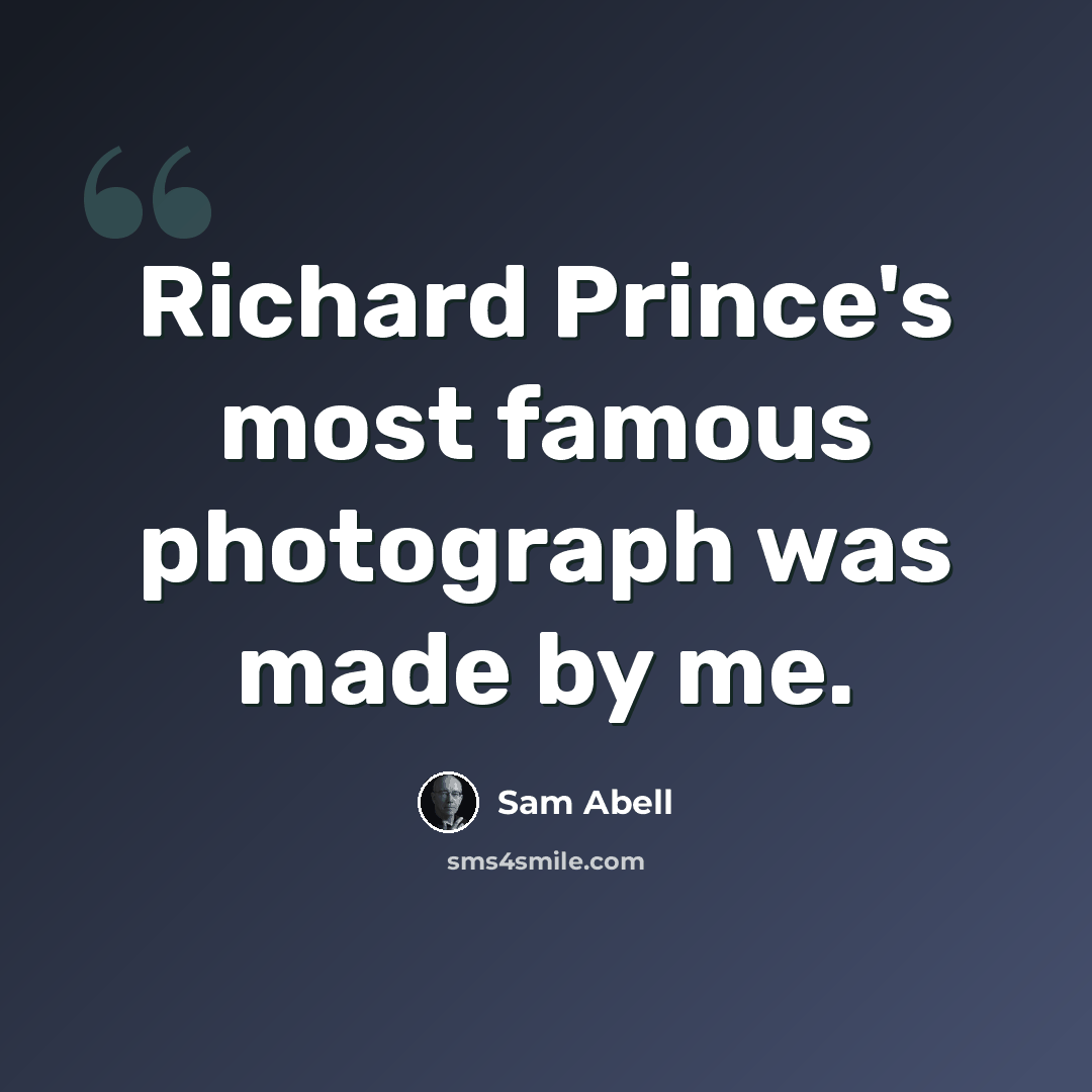 “Richard Prince's most famous photograph was made by me.” quote by Sam Abell