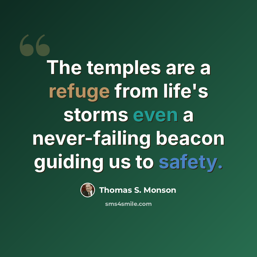 “The temples are a refuge from life's storms even a never-failing beacon guiding us to safety.” quote by Thomas S. Monson