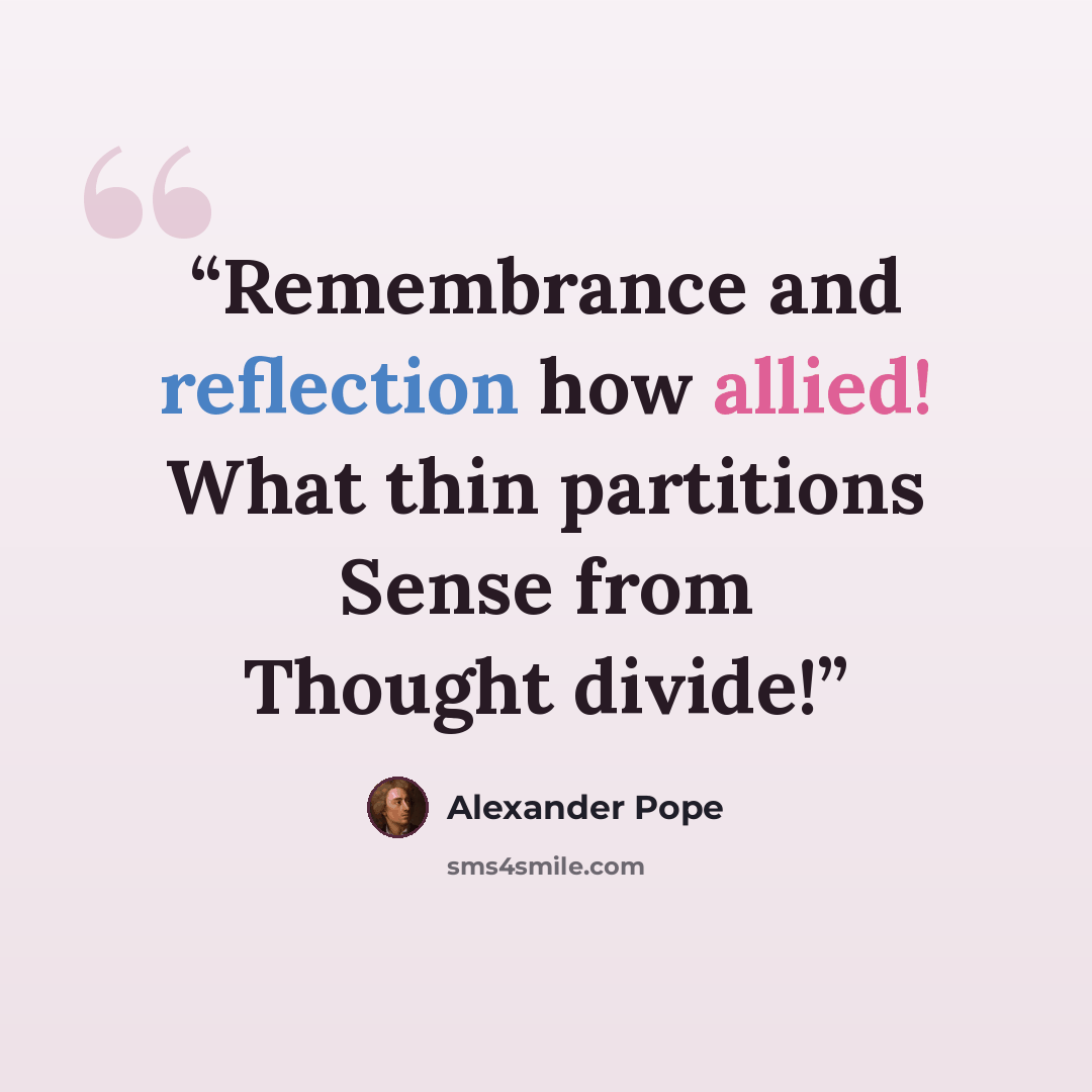 “Remembrance and reflection how allied! What thin partitions Sense from Thought divide!” quote by Alexander Pope