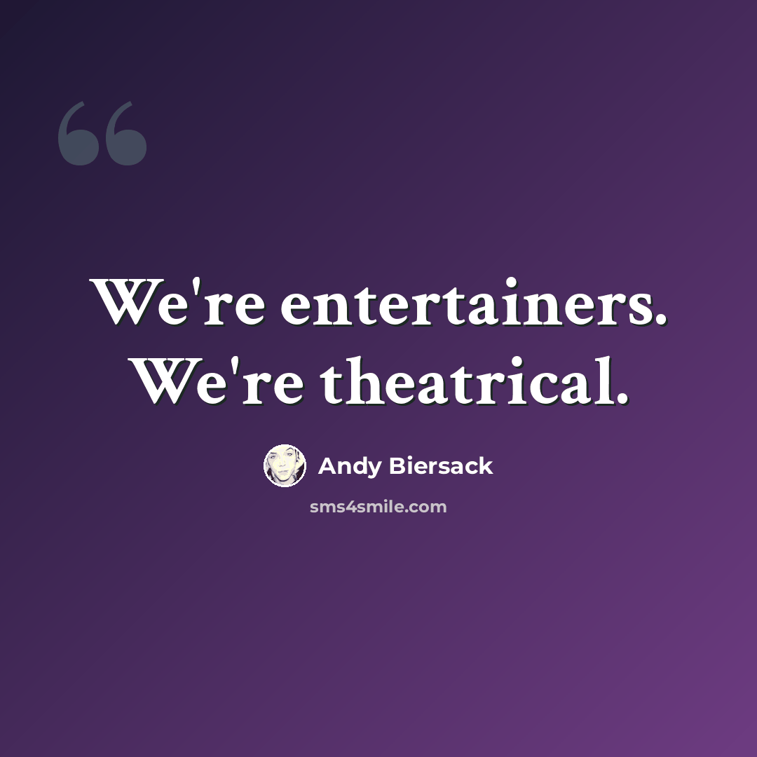 “We're entertainers. We're theatrical.” quote by Andy Biersack