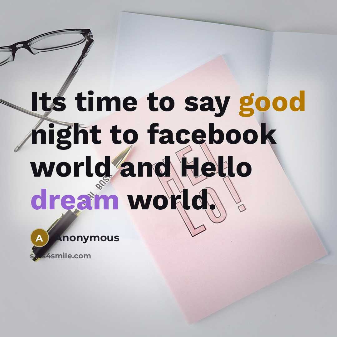 “Its time to say good night to facebook world and Hello dream world.” quote by Anonymous
