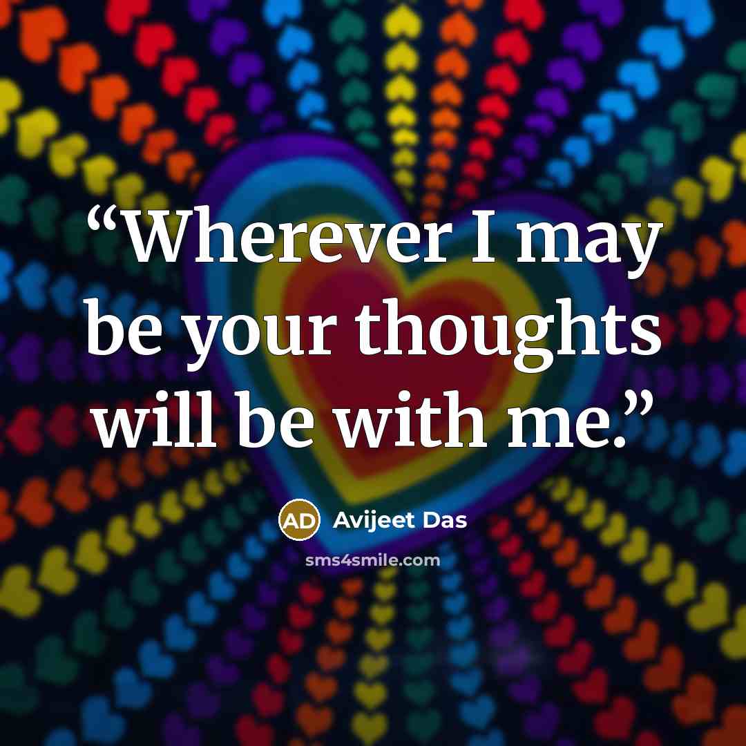 “Wherever I may be your thoughts will be with me.” quote by Avijeet Das