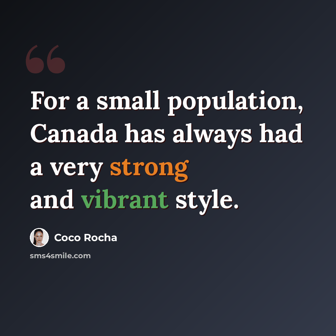 “For a small population, Canada has always had a very strong and vibrant style.” quote by Coco Rocha