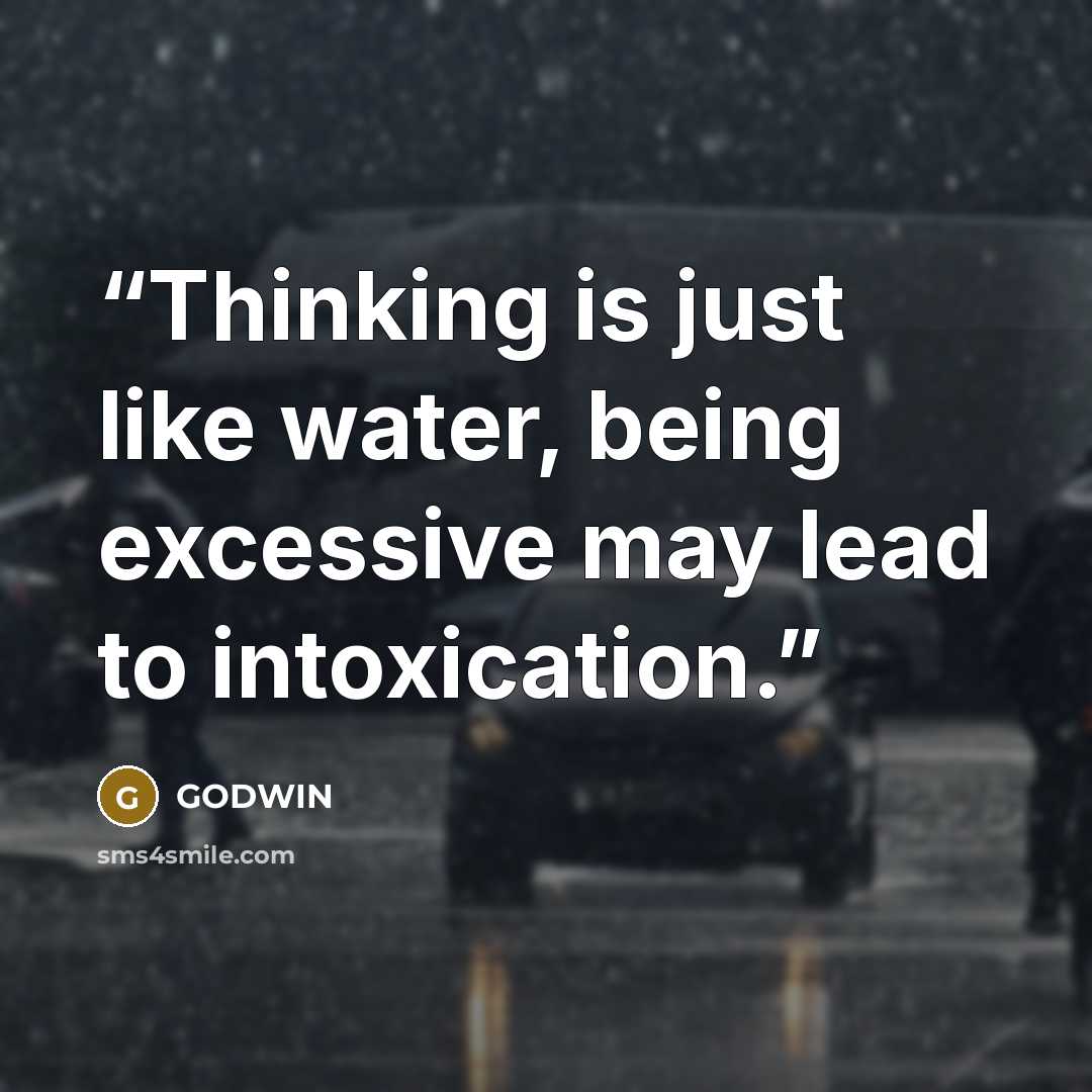 “Thinking is just like water, being excessive may lead to intoxication.” quote by Godwin