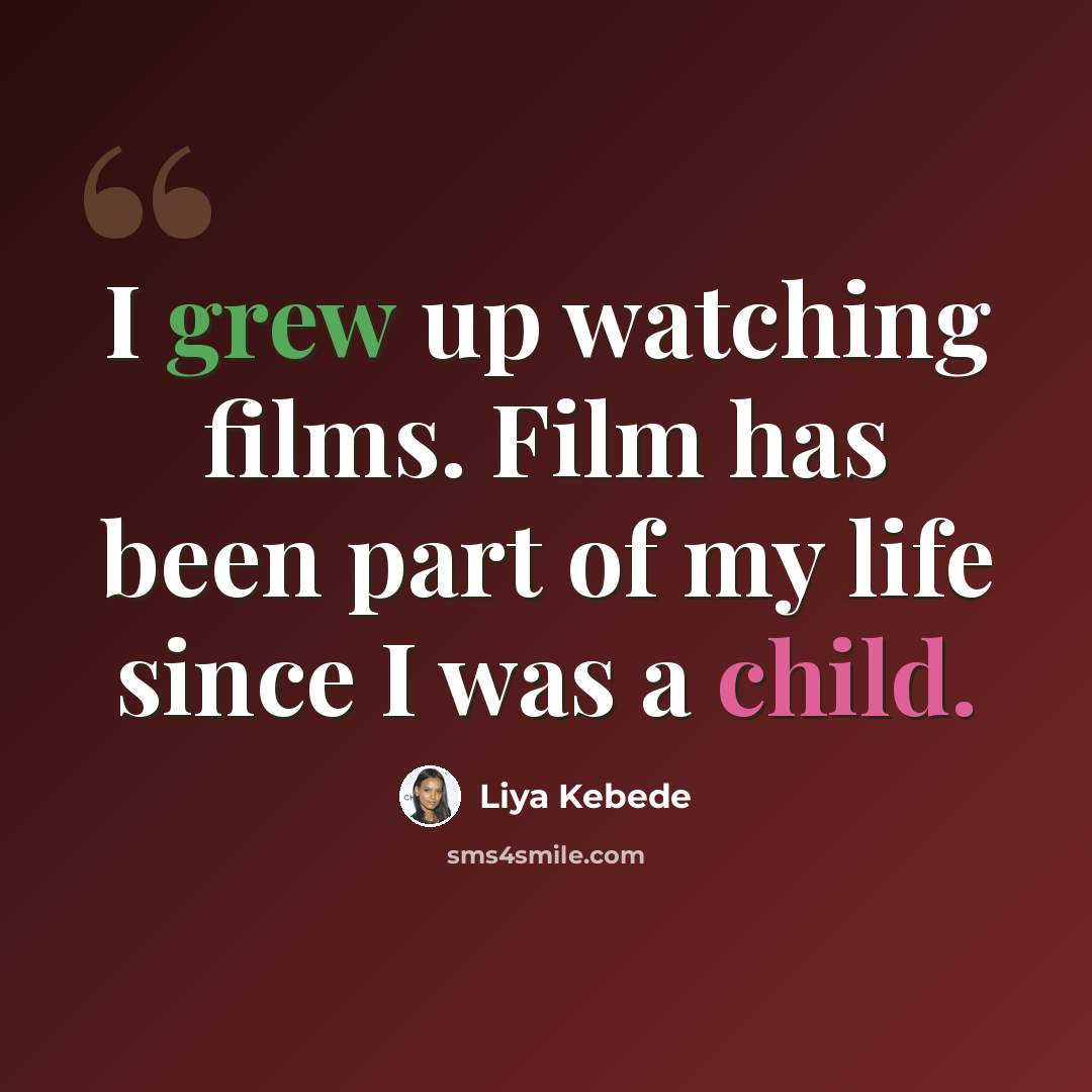 “I grew up watching films. Film has been part of my life since I was a child.” quote by Liya Kebede