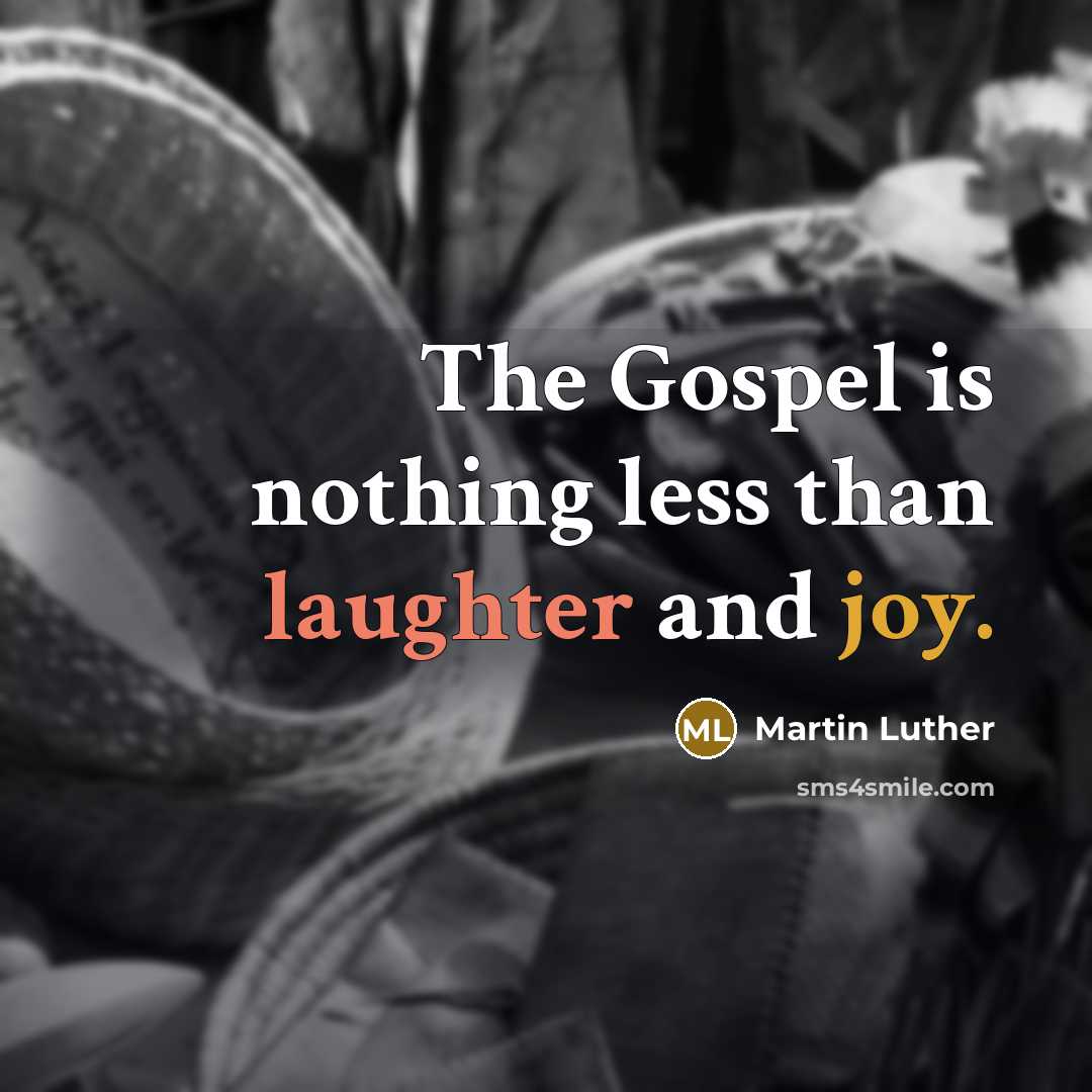 “The Gospel is nothing less than laughter and joy.” quote by Martin Luther