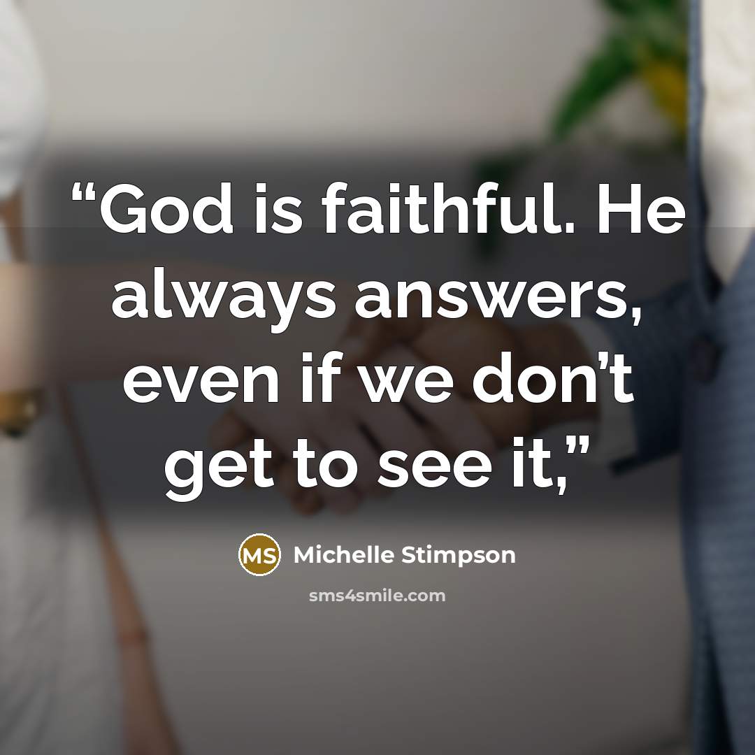 “God is faithful. He always answers, even if we don’t get to see it,” quote by Michelle Stimpson