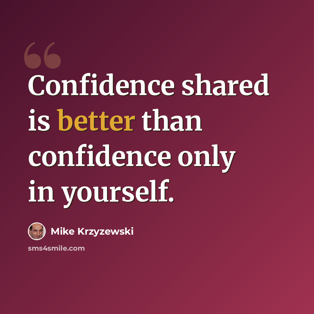 “Confidence shared is better than confidence only in yourself.” quote by Mike Krzyzewski