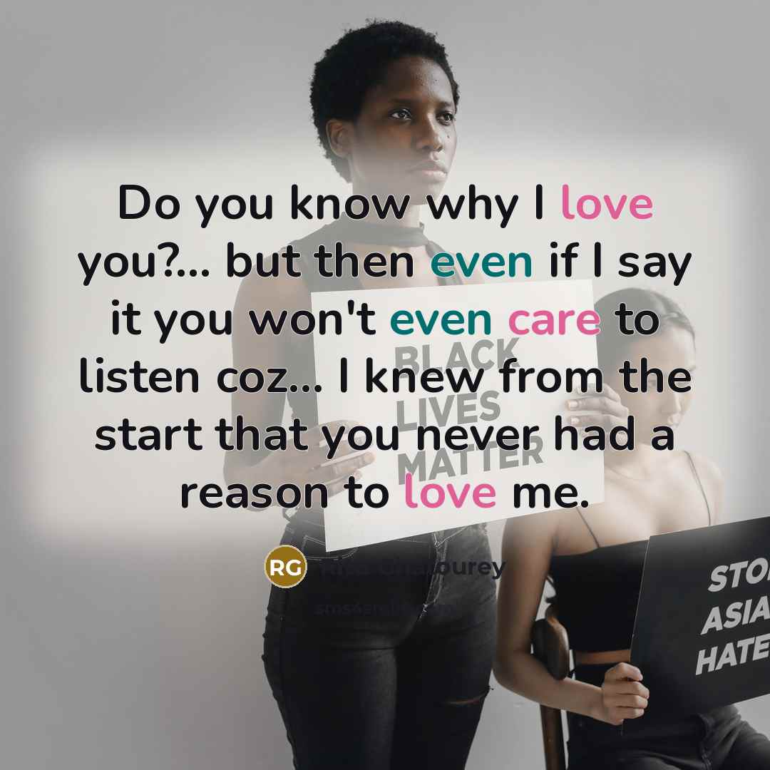 “Do you know why I love you?... but then even if I say it you won't even care to listen coz… I knew from the start that you never had a reason to love me.” quote by Ritu Ghatourey