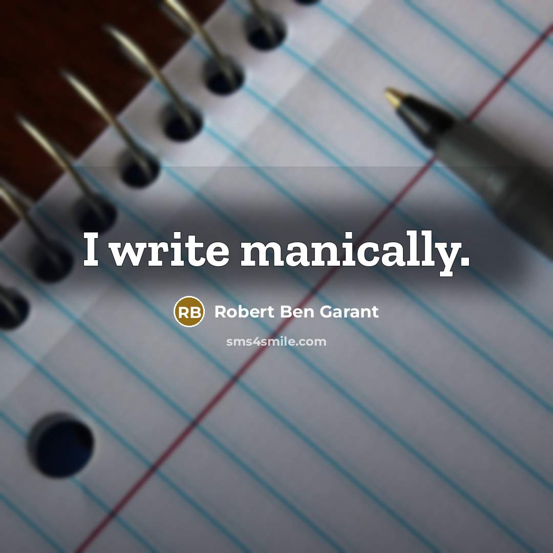 “I write manically.” quote by Robert Ben Garant